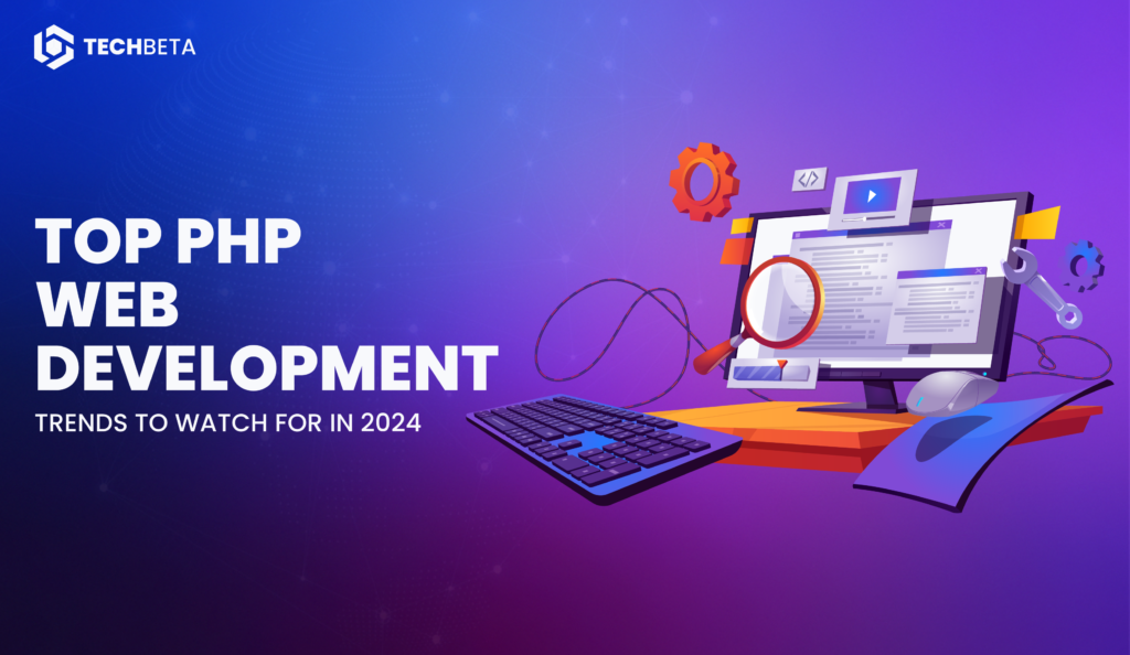 Top PHP Web Development Company Trends To Watch For in 2024